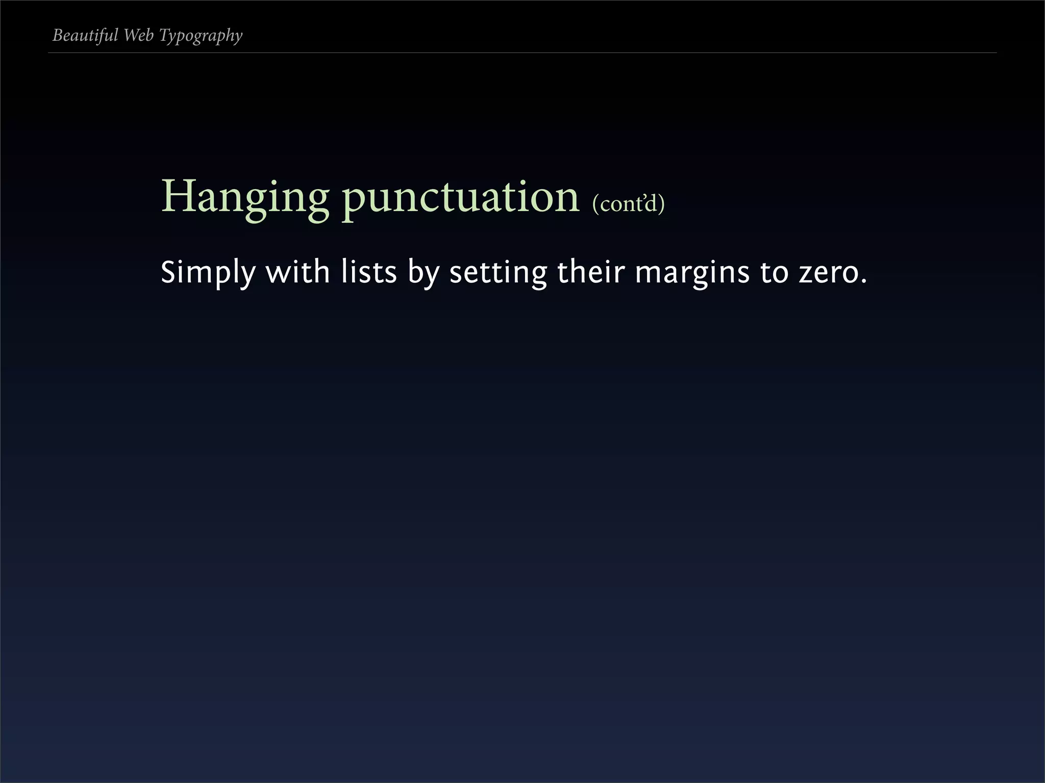 Beautiful Web Typography




             Hanging punctuation (cont’d)
             Simply with lists by setting their margins to zero.
 