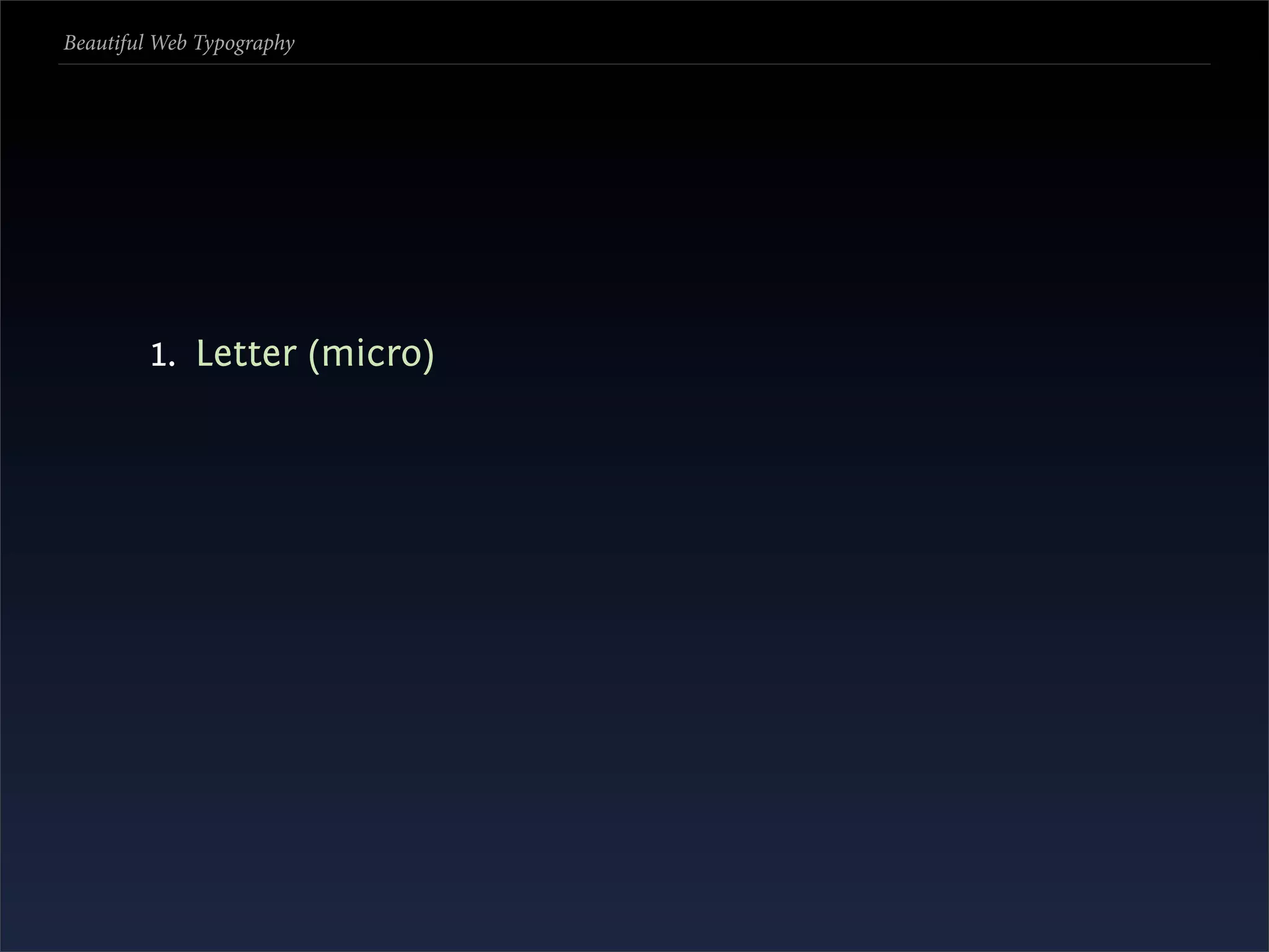 Beautiful Web Typography




         1. Letter (micro)
 