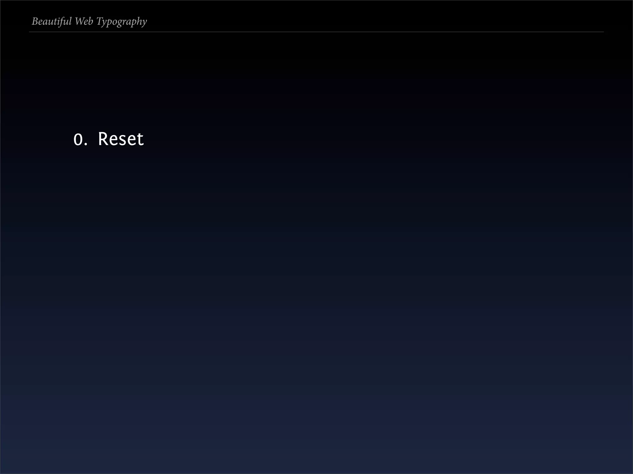Beautiful Web Typography




        0. Reset
 