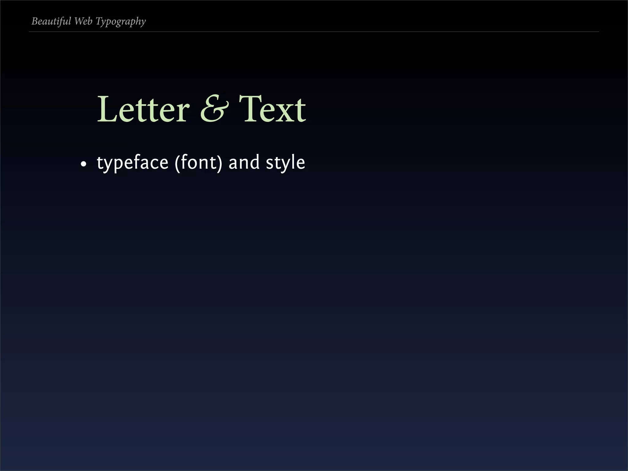 Beautiful Web Typography




             Letter & Text
          • typeface (font) and style
 
