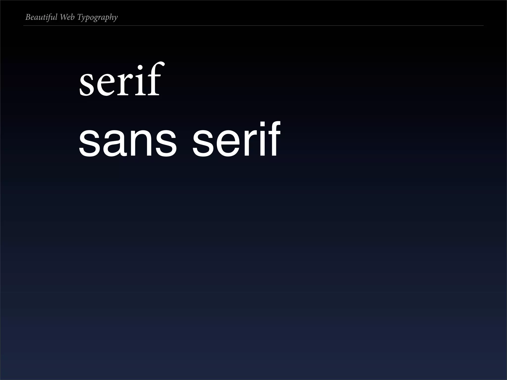 Beautiful Web Typography




             serif
             sans serif
 
