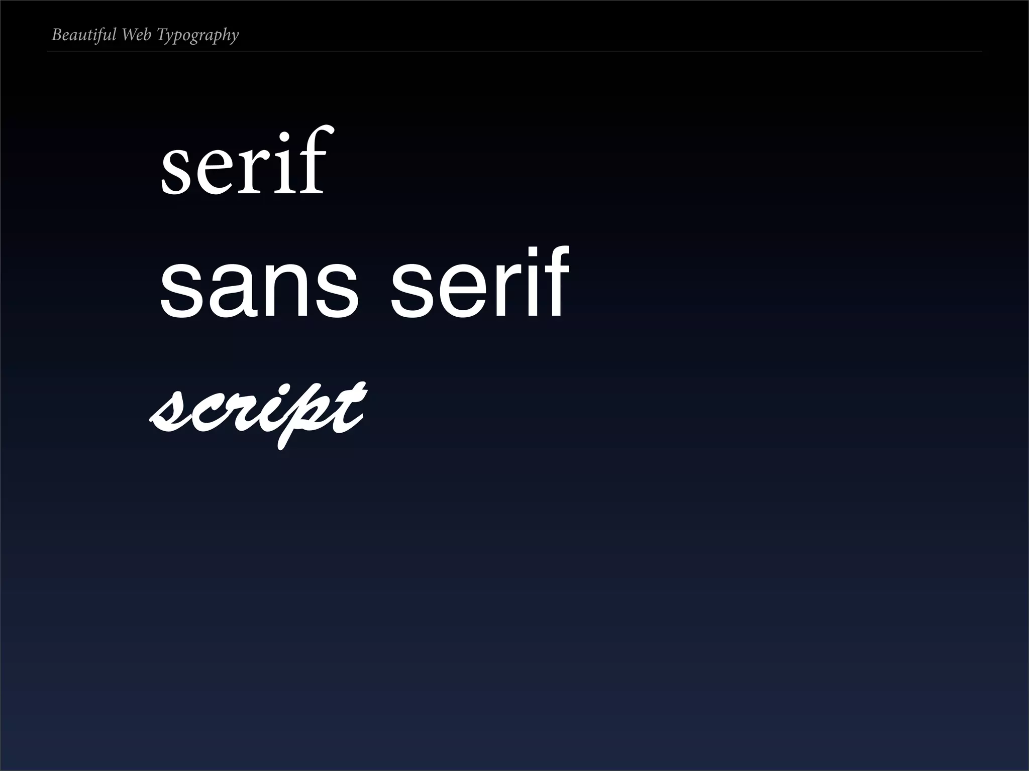 Beautiful Web Typography




             serif
             sans serif
             script
 
