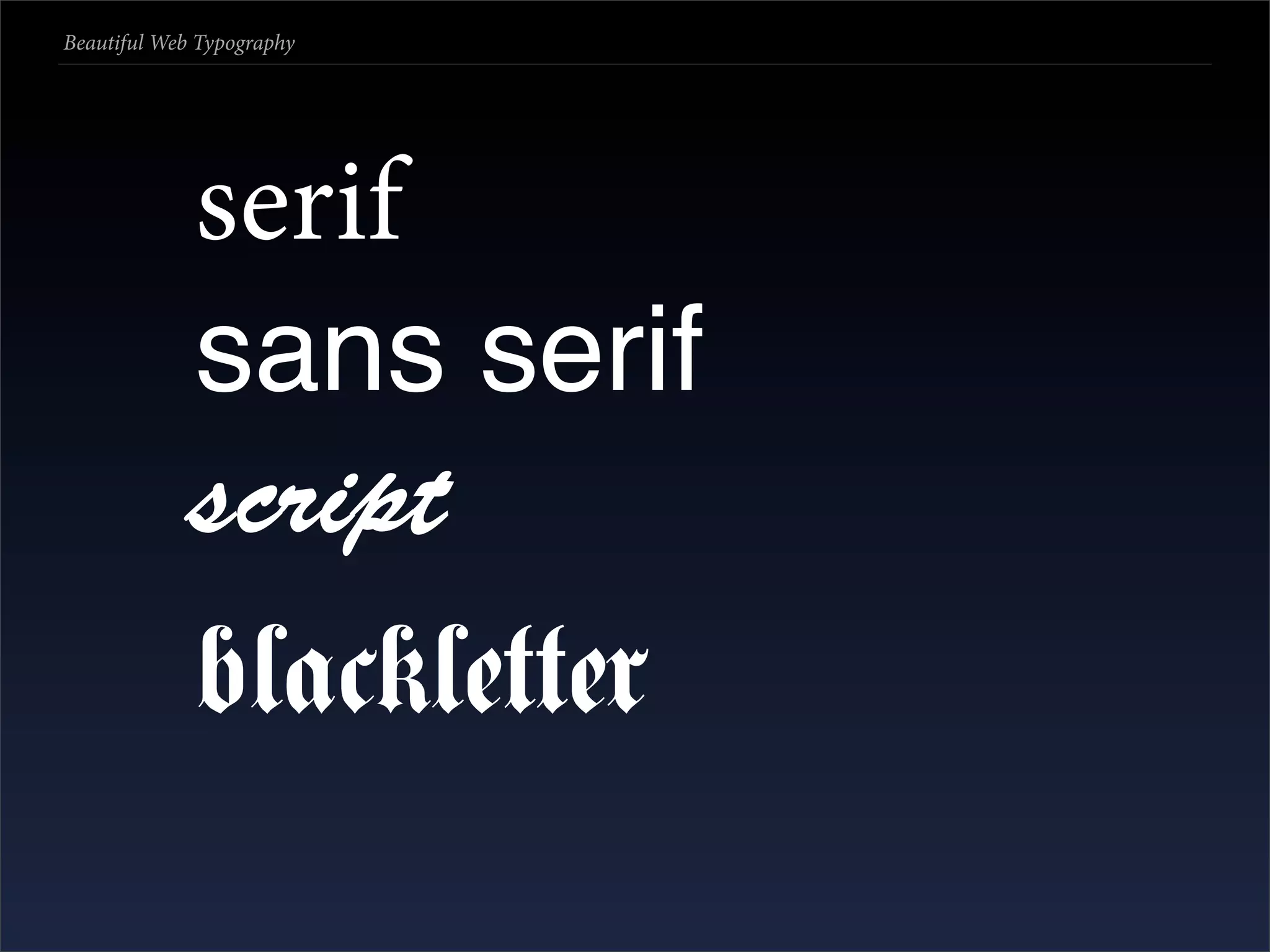 Beautiful Web Typography




             serif
             sans serif
             script
             blackletter
 