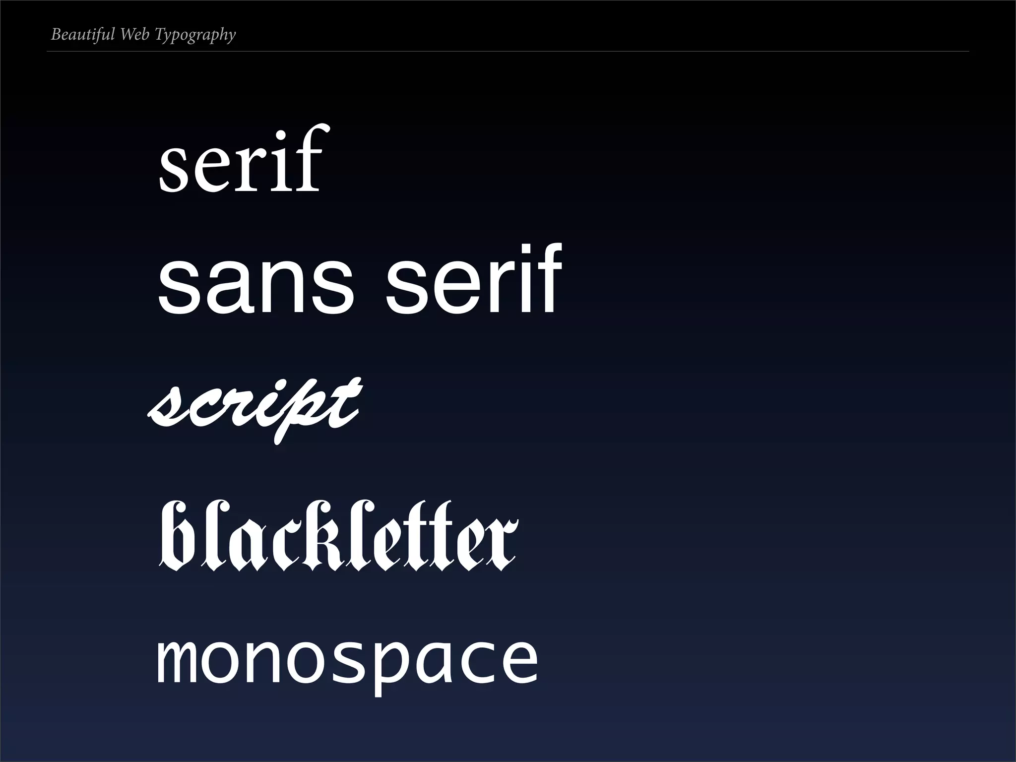 Beautiful Web Typography




             serif
             sans serif
             script
             blackletter
             monospace
 