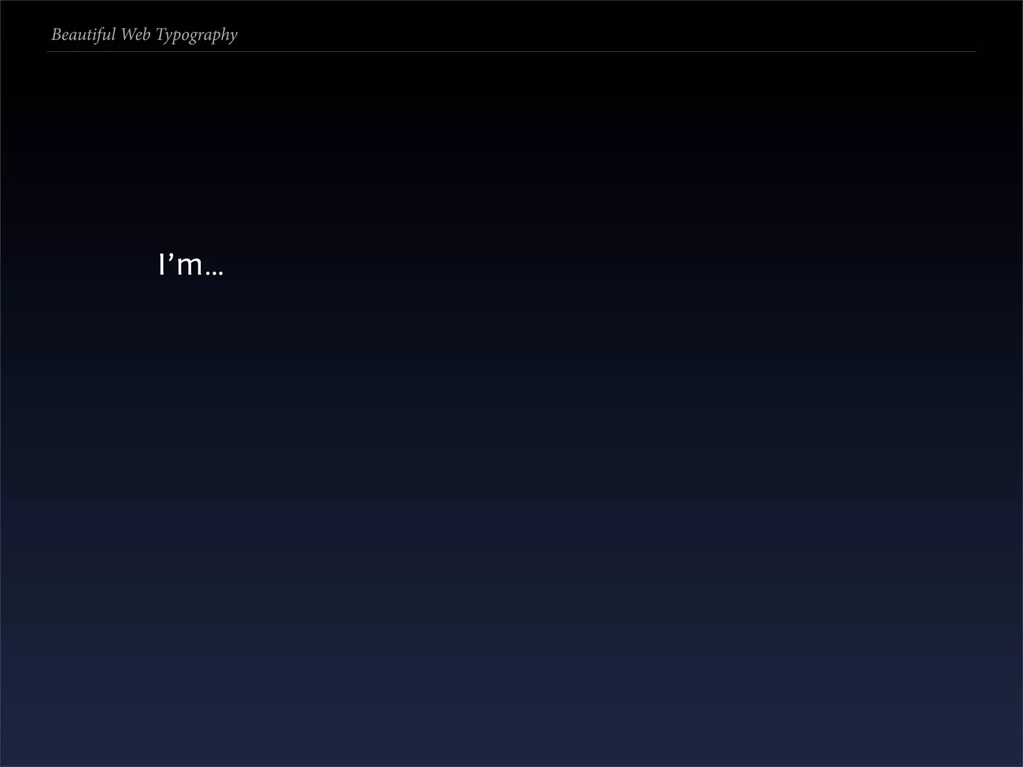 Beautiful Web Typography




             I’m…
 