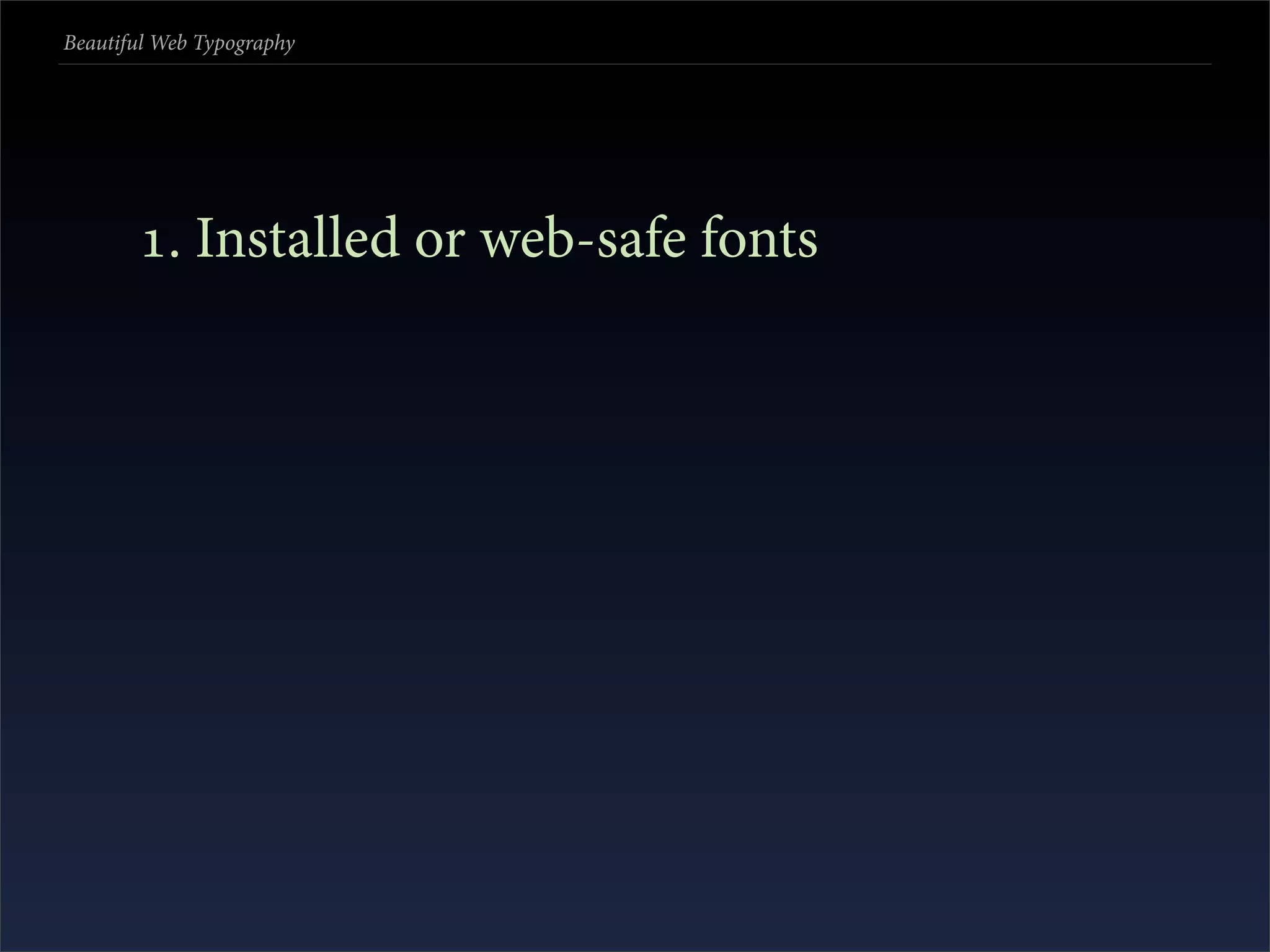 Beautiful Web Typography




       . Installed or web-safe fonts
 