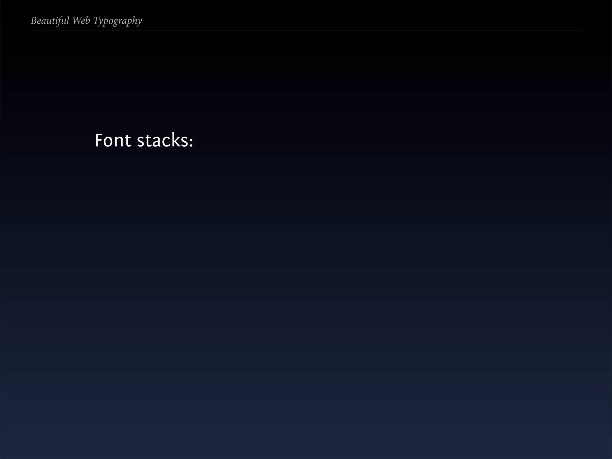 Beautiful Web Typography




             Font stacks:
 