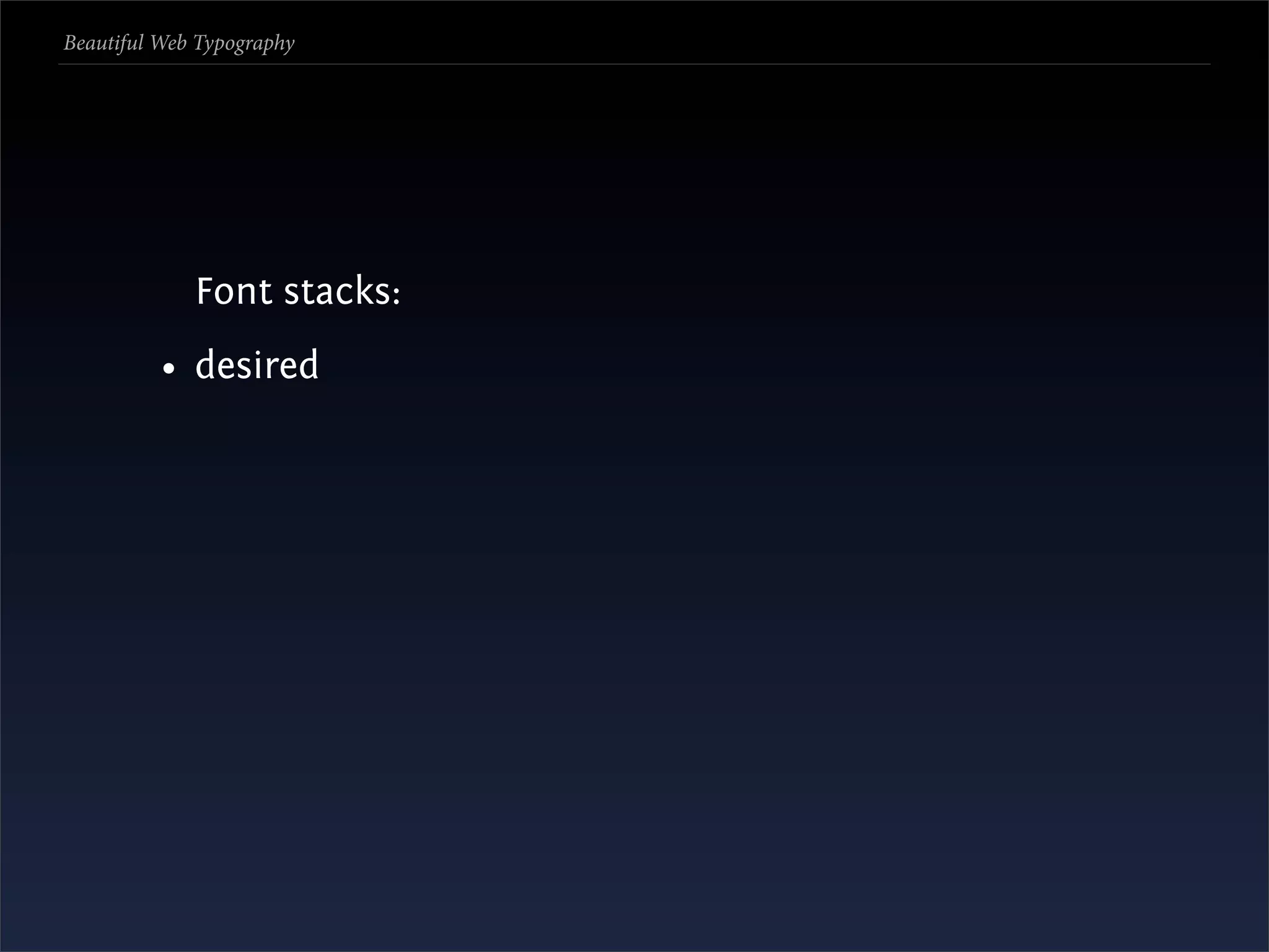 Beautiful Web Typography




             Font stacks:
          • desired
 