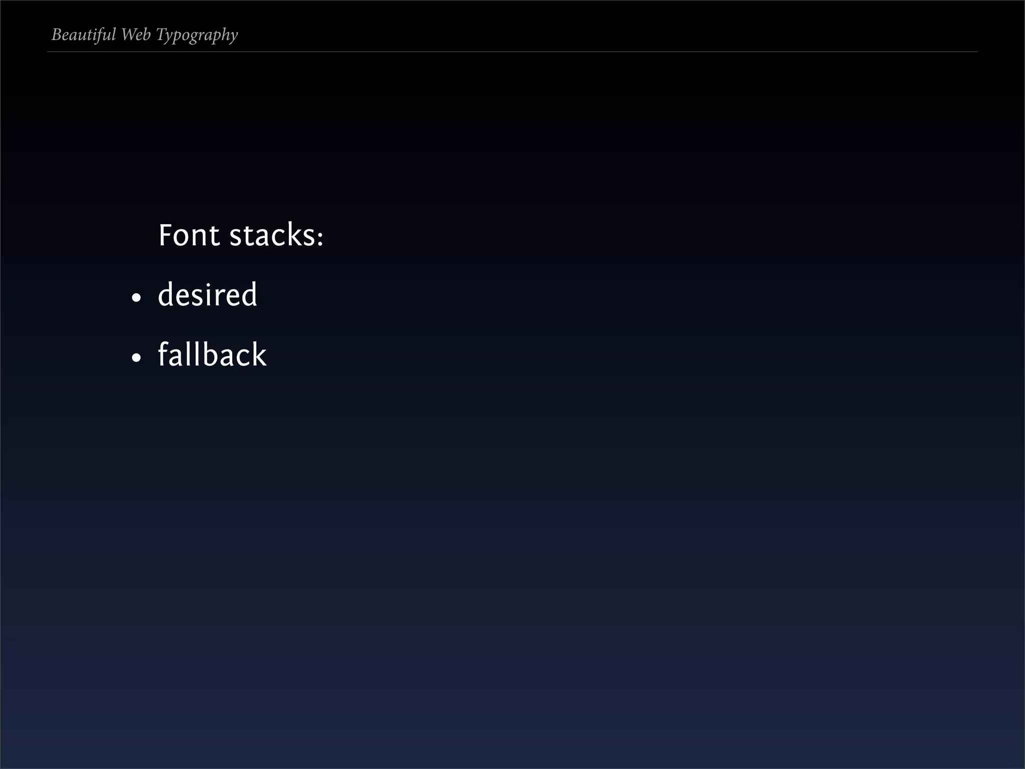 Beautiful Web Typography




             Font stacks:
          • desired
          • fallback
 