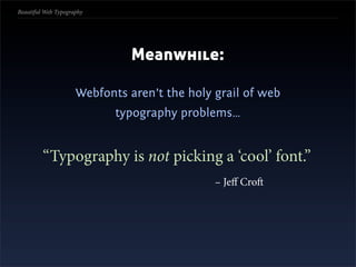 Beautiful Web Typography




             Use a combination of families, styles, weights and
             to breath some f...