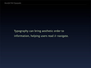 Beautiful Web Typography




             Typography can bring aesthetic order to
             information, helping users ...