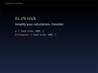 Beautiful Web Typography




             Stick it to a scale
             Don’t just arbitrarily set type; use a scale:
 