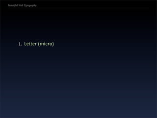 Beautiful Web Typography




         1. Letter (micro)
 