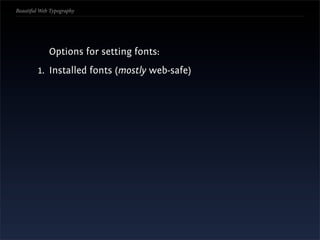 Beautiful Web Typography




             Options for setting fonts:
         1. Installed fonts (mostly web-safe)
 