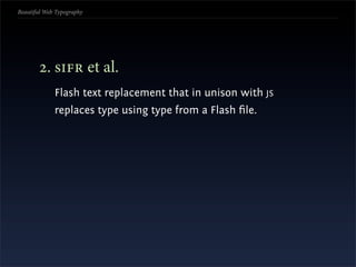 Beautiful Web Typography




       . s et al.
             Flash text replacement that in unison with JS
            ...