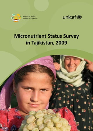 Ministry of Health
   Republic of Tajikistan




Micronutrient Status Survey
    in Tajikistan, 2009




          Assisted by the Swiss Centre for International Health of
                the Swiss Tropical and Public Health Institute
 