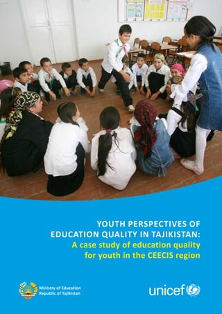 Youth perspectives of
      education quality in Tajikistan:
          A case study of education quality
             for youth in the CEECIS region


Ministry of Education
Republic of Tajikistan
 