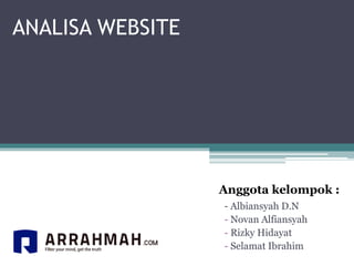 ANALISA WEBSITE
- Albiansyah D.N
- Novan Alfiansyah
- Rizky Hidayat
- Selamat Ibrahim
Anggota kelompok :
 