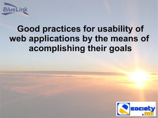 Good practices for usability of web applications by the means of  acomplishing their goals 