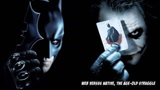 web versus native, the age-old struggle
 