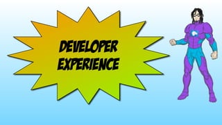 developer 
experience
 