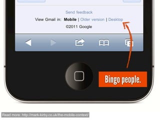 Bingo people.


Read more: http://mark-kirby.co.uk/the-mobile-context/
 