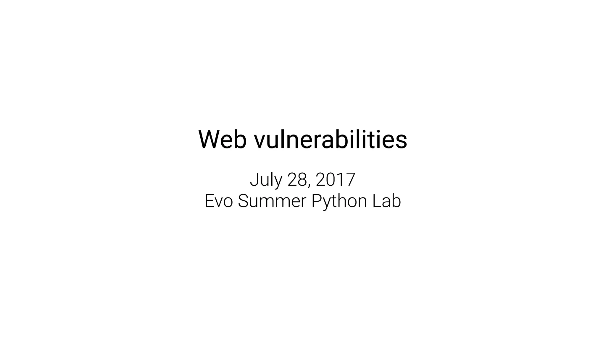 Web vulnerabilities
July 28, 2017
Evo Summer Python Lab
 