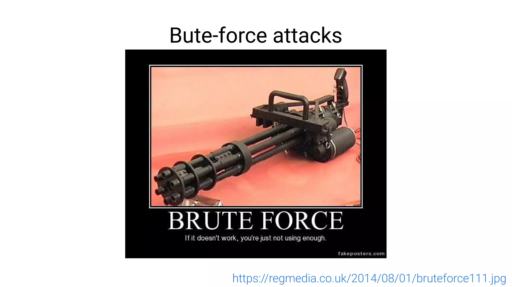 Bute-force attacks
https://regmedia.co.uk/2014/08/01/bruteforce111.jpg
 