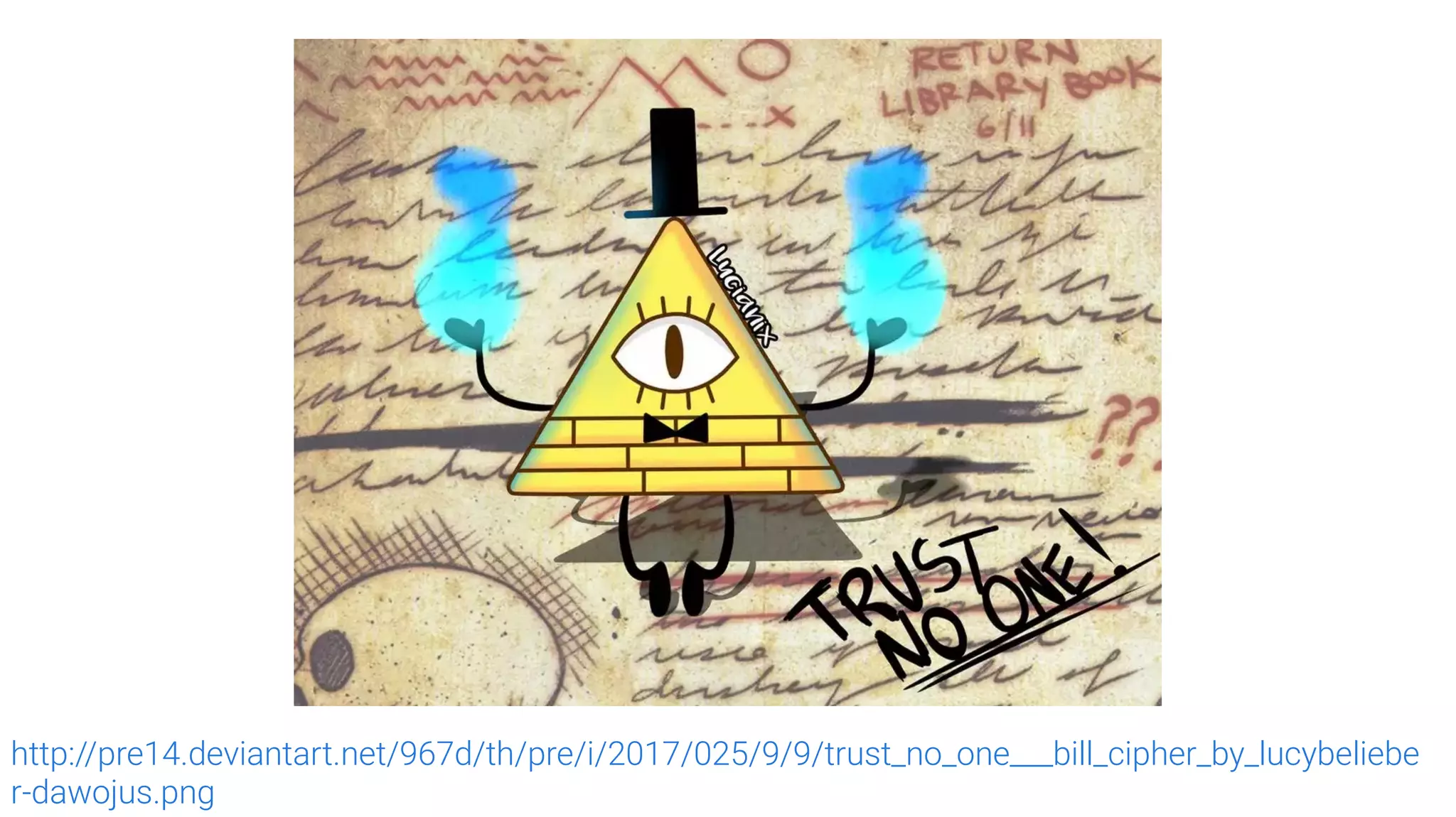 http://pre14.deviantart.net/967d/th/pre/i/2017/025/9/9/trust_no_one___bill_cipher_by_lucybeliebe
r-dawojus.png
 
