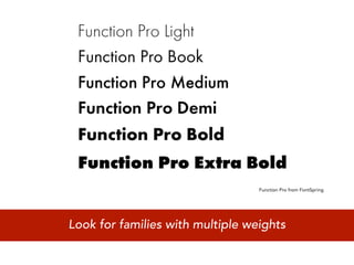 Function Pro from FontSpring




Look for families with multiple weights
 