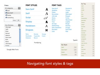 Typekit
                       FontSpring




Google Web Fonts




                   Navigating font styles & tags
 