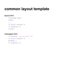 common layout template
layout.html
    <!doctype html>
    <html>
    ...
    {% block content %}
    {% endblock %}
    </html>


messages.html
    {% extends 'layout.html' %}
    {% block content %}
    goodies...
    {% endblock %}
 