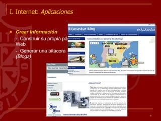 I. Internet:  Aplicaciones   Crear Información -  Construir su propia página Web -  Generar una bitácora  (Blogs) 