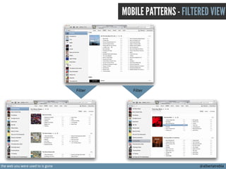 MOBILE PATTERNS - FILTERED VIEW

Filter

the web you were used to is gone

Filter

@albertatrebla

 