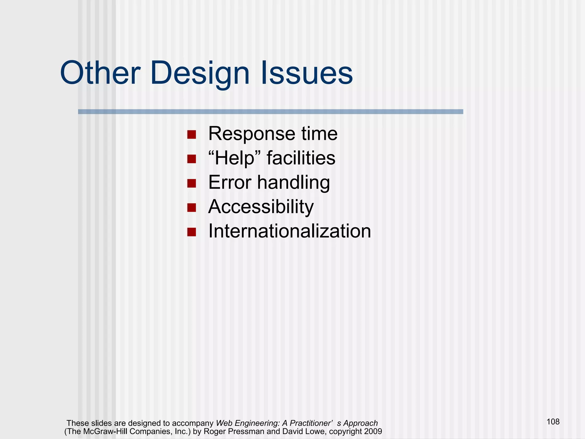 Other Design Issues Response time “Help” facilities Error handling Accessibility Internationalization 