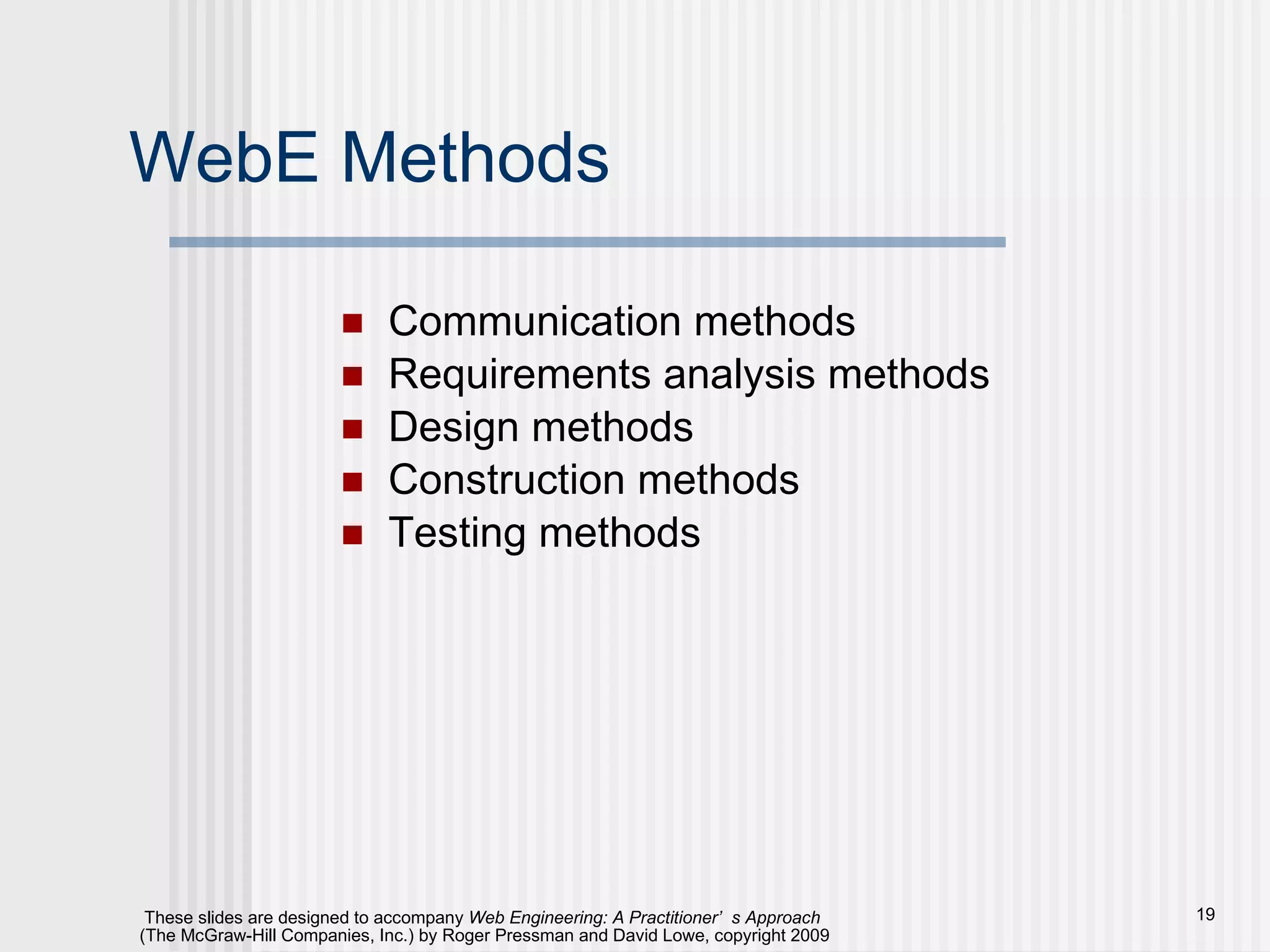WebE Methods Communication methods Requirements analysis methods Design methods Construction methods Testing methods 