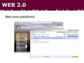 Web como plataforma
WEB 2.0
 