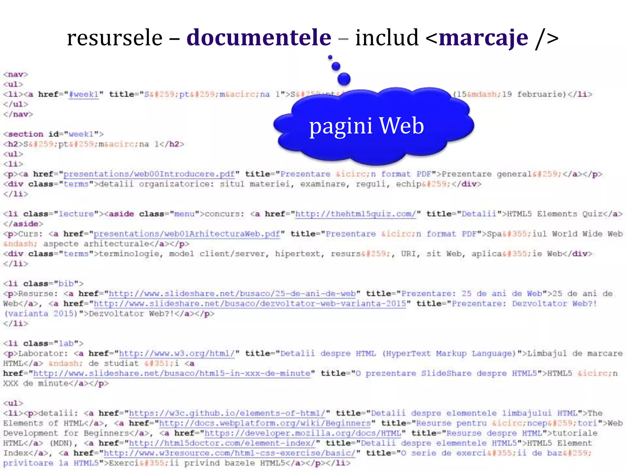 Dr.SabinBuragaprofs.info.uaic.ro/~busaco/
pagini Web
resursele – documentele – includ <marcaje />
 