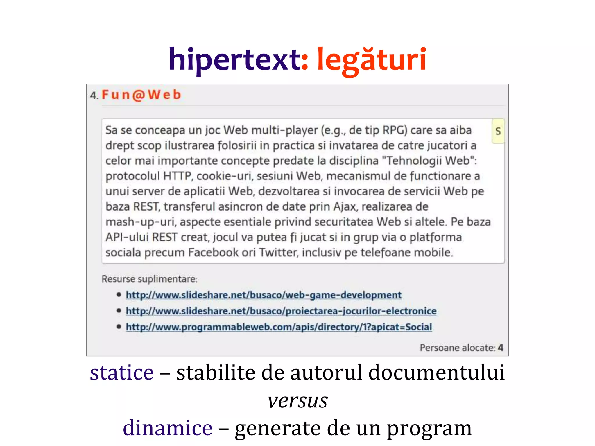 Dr.SabinBuragaprofs.info.uaic.ro/~busaco/
hipertext: legături
statice – stabilite de autorul documentului
versus
dinamice – generate de un program
 