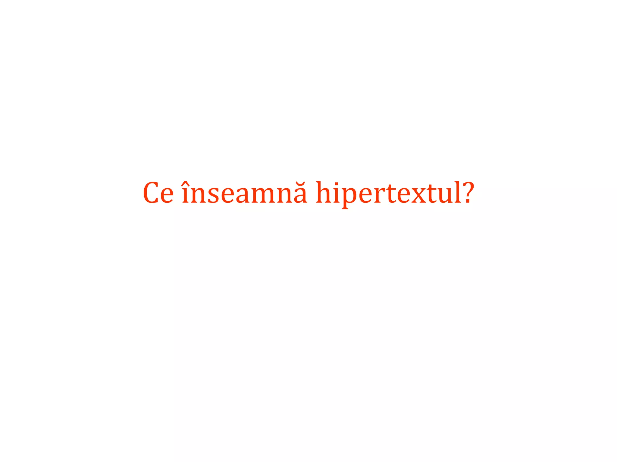 Dr.SabinBuragaprofs.info.uaic.ro/~busaco/
Ce înseamnă hipertextul?
 