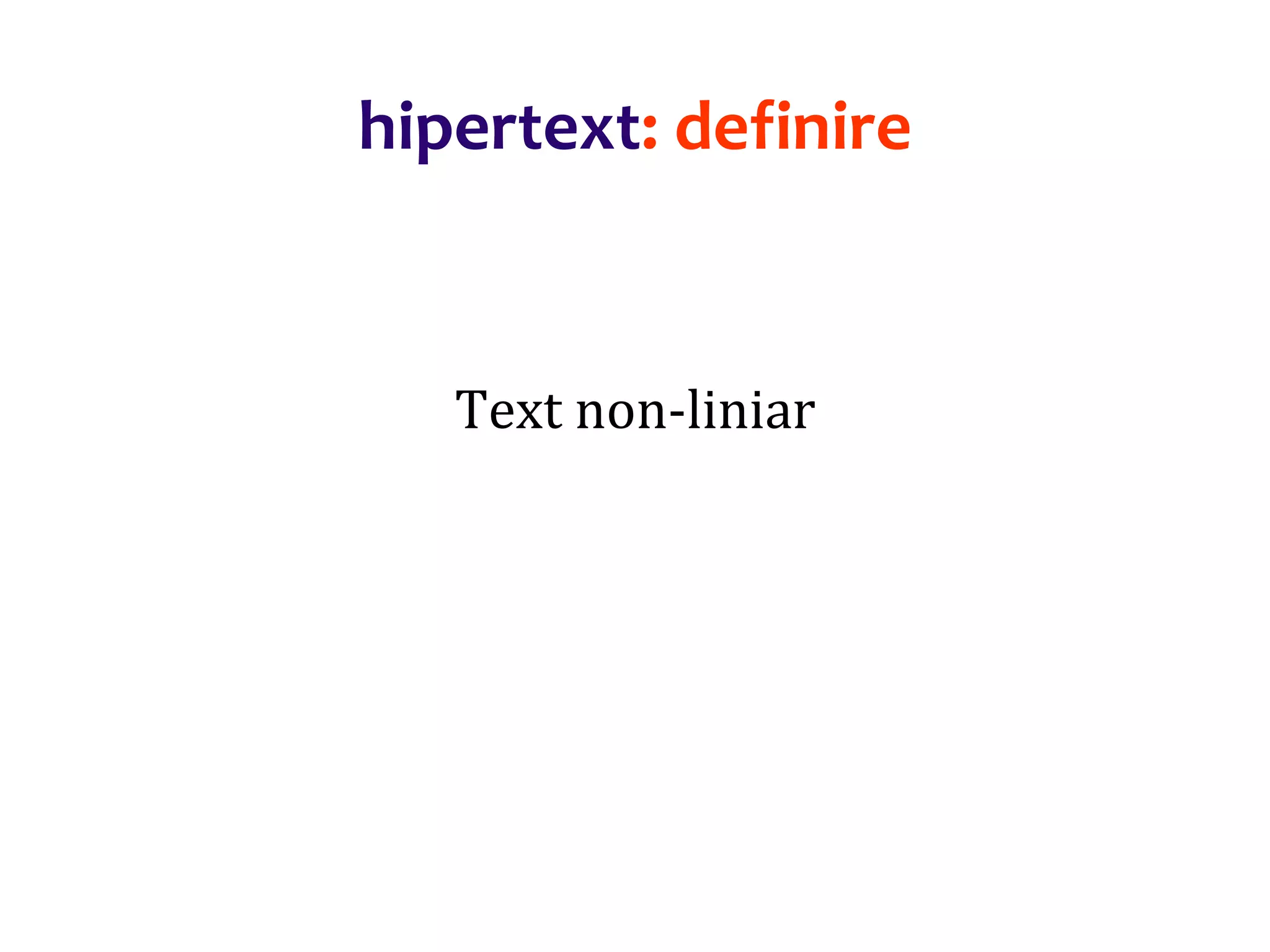 Dr.SabinBuragaprofs.info.uaic.ro/~busaco/
hipertext: definire
Text non-liniar
 