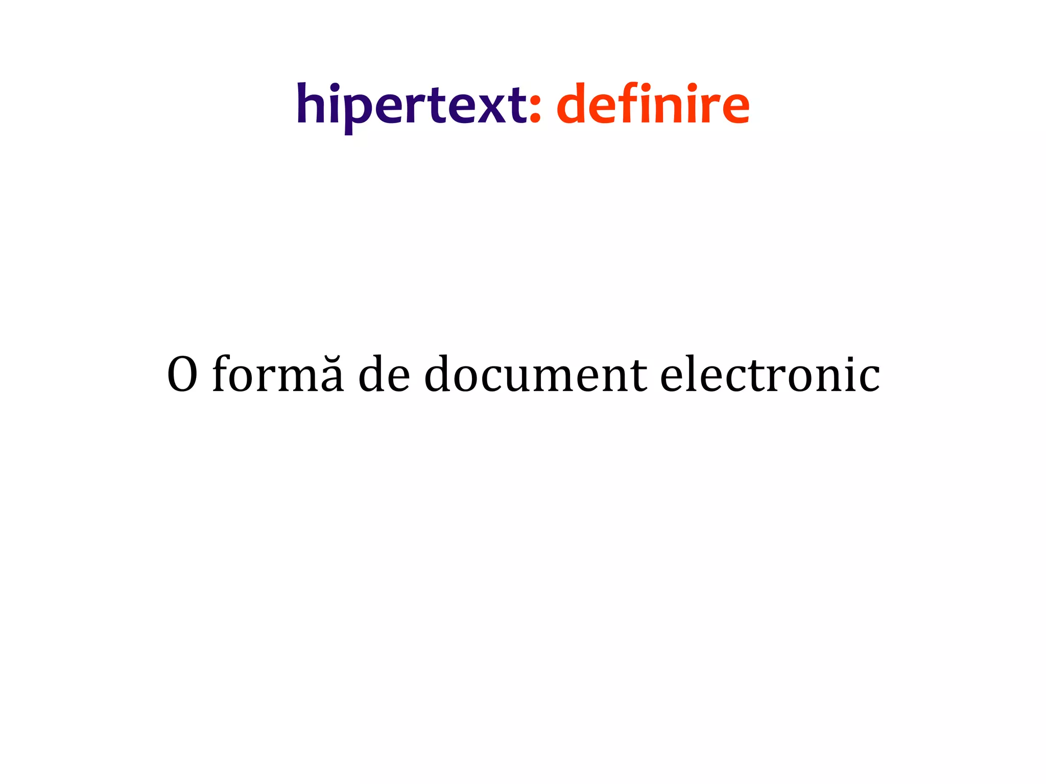 Dr.SabinBuragaprofs.info.uaic.ro/~busaco/
hipertext: definire
O formă de document electronic
 