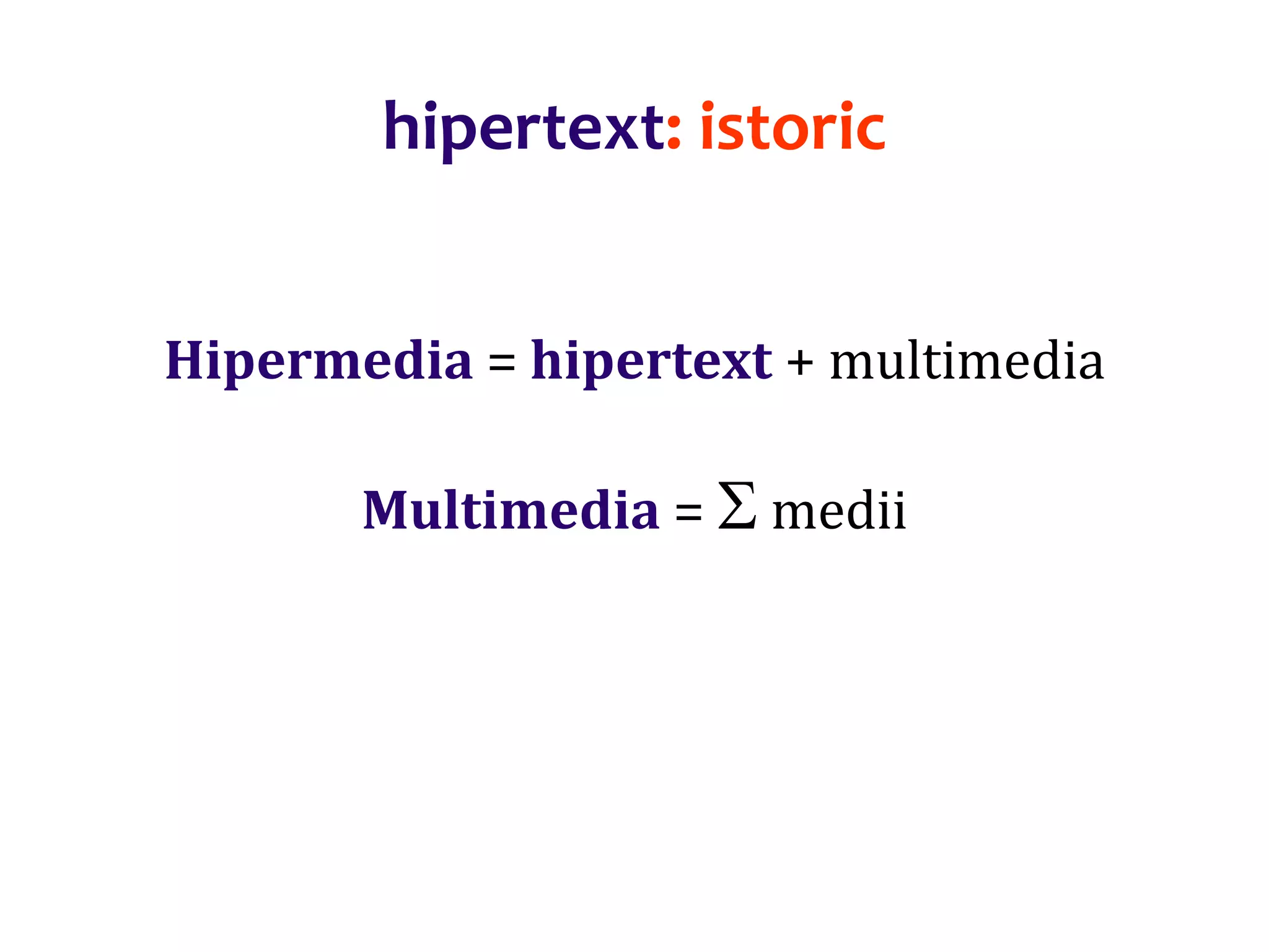 Dr.SabinBuragaprofs.info.uaic.ro/~busaco/
hipertext: istoric
Hipermedia = hipertext + multimedia
Multimedia =  medii
 