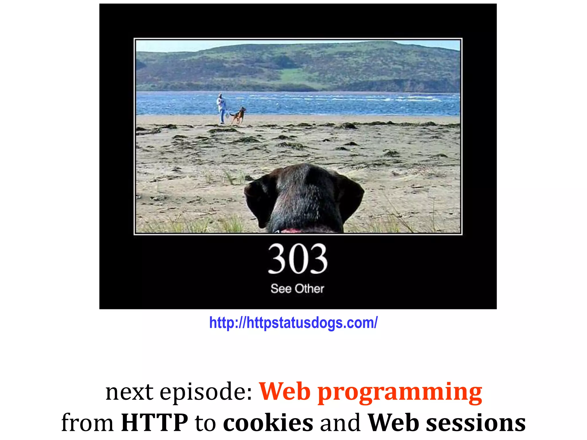 Dr.SabinBuragaprofs.info.uaic.ro/~busaco/
next episode: Web programming
from HTTP to cookies and Web sessions
http://httpstatusdogs.com/
 