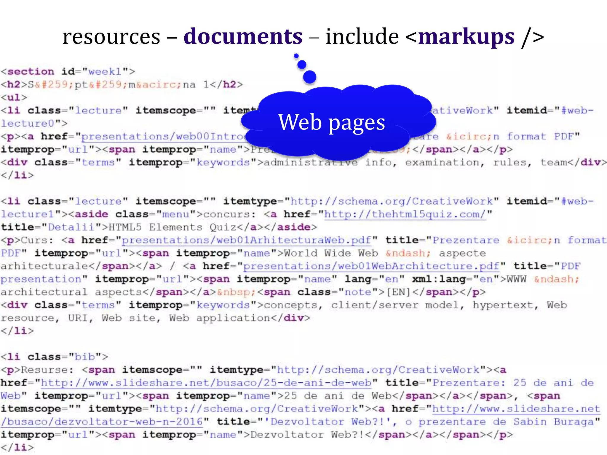 Dr.SabinBuragaprofs.info.uaic.ro/~busaco/
resources – documents – include <markups />
Web pages
 