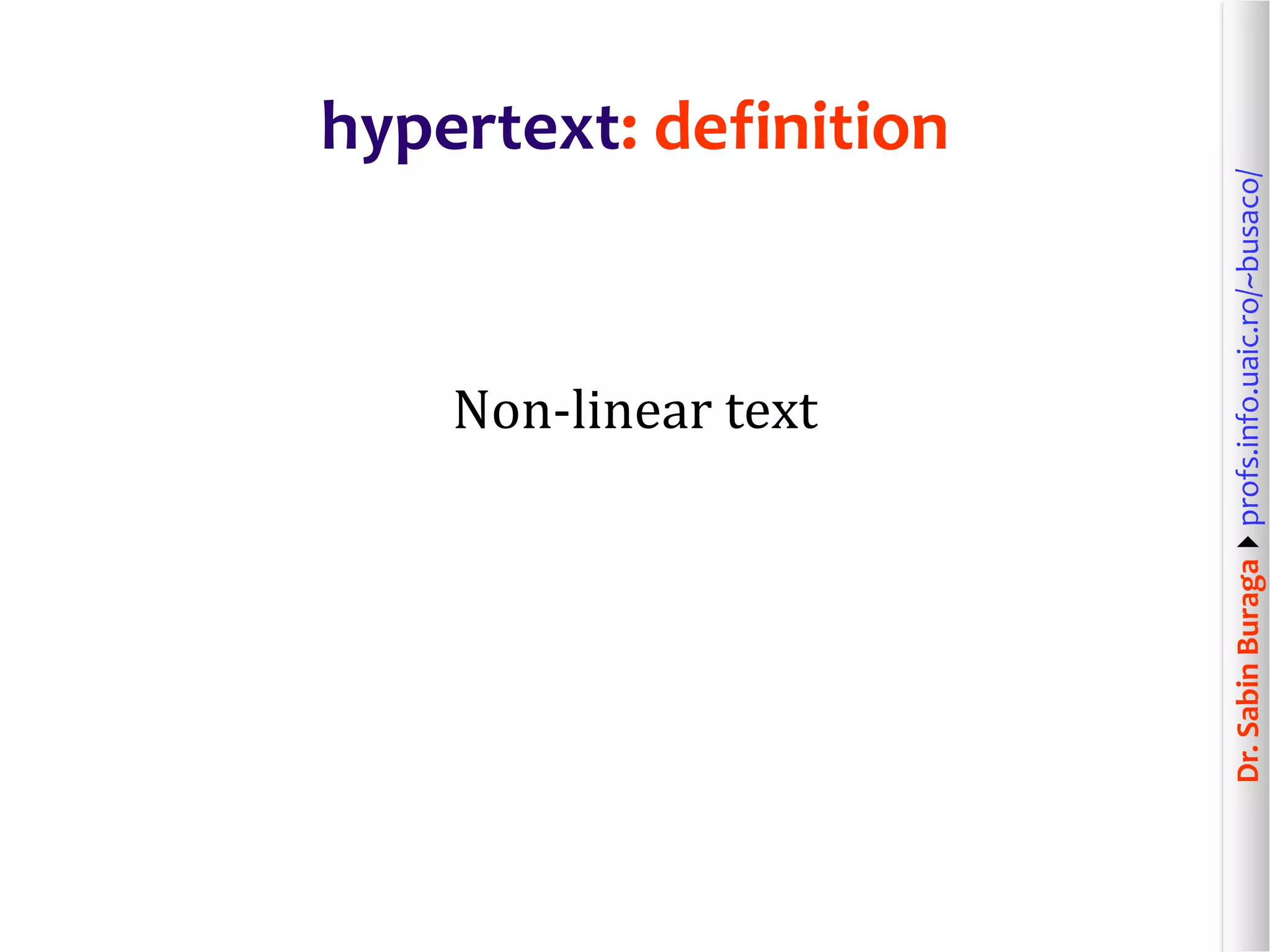 Dr.SabinBuragaprofs.info.uaic.ro/~busaco/
Non-linear text
hypertext: definition
 