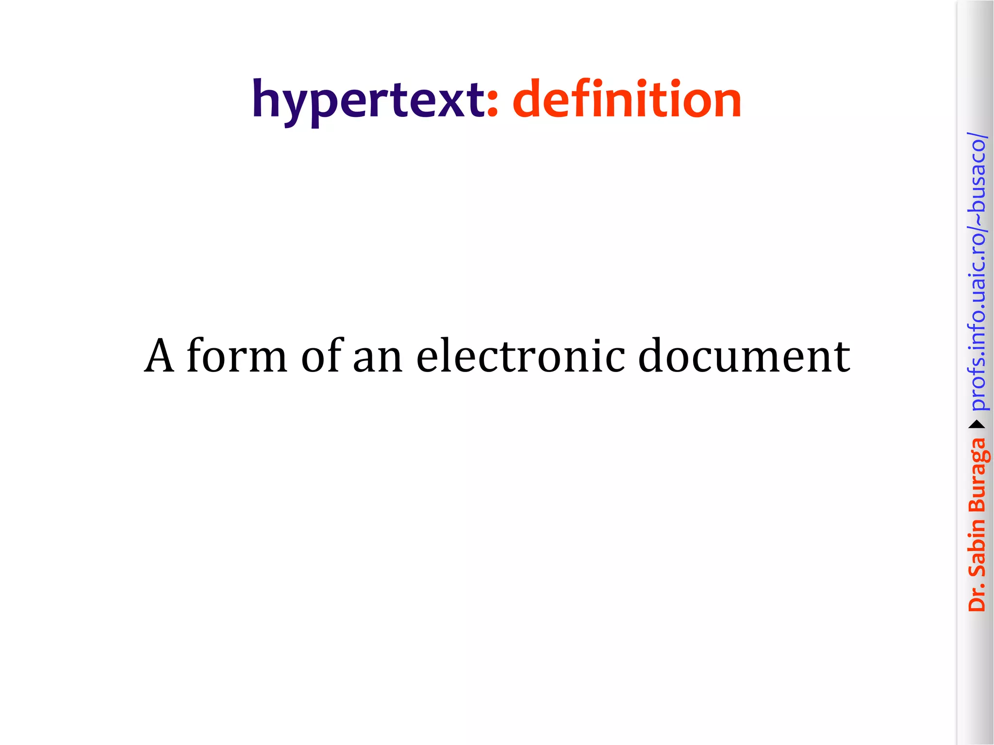 Dr.SabinBuragaprofs.info.uaic.ro/~busaco/
A form of an electronic document
hypertext: definition
 