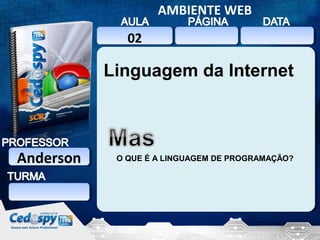 AMBIENTE WEB
02

Linguagem da Internet

Anderson
Anderson

O QUE É A LINGUAGEM DE PROGRAMAÇÃO?

 