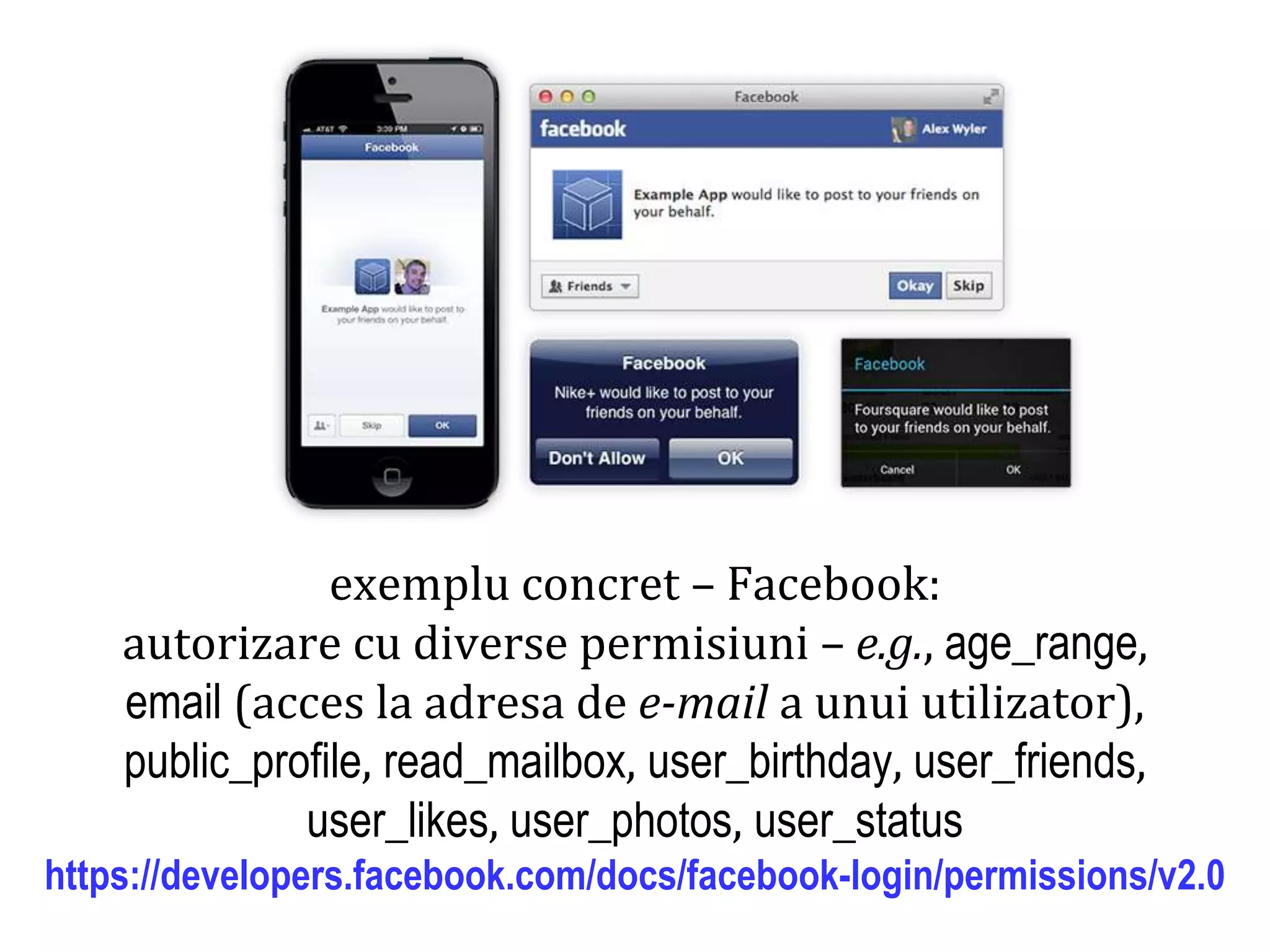 Dr.SabinBuragawww.purl.org/net/busaco
securitatea datelor
exemplu concret – Facebook:
autorizare cu diverse permisiuni – e.g., age_range,
email (acces la adresa de e-mail a unui utilizator),
public_profile, read_mailbox, user_birthday, user_friends,
user_likes, user_photos, user_status
https://developers.facebook.com/docs/facebook-login/permissions/v2.0
 