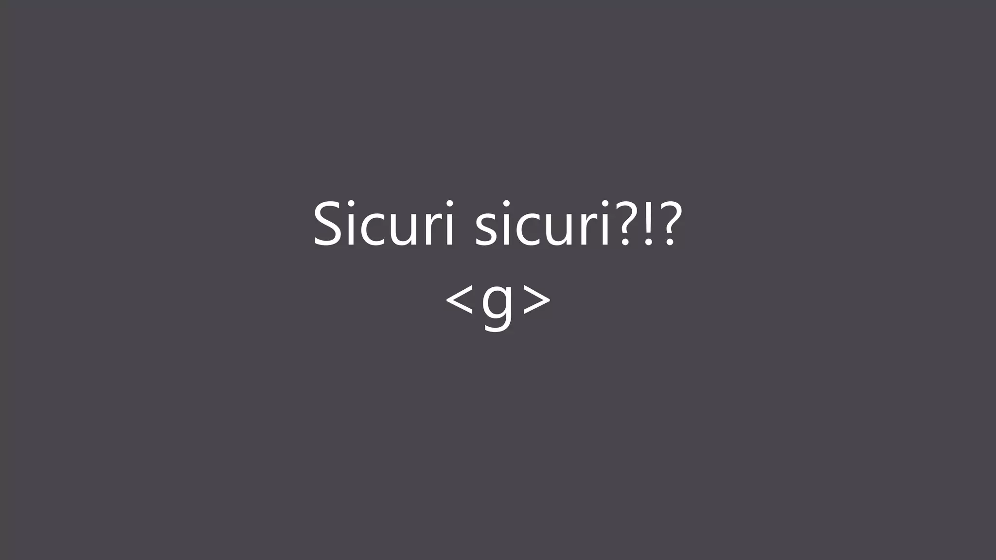 Sicuri sicuri?!?
<g>
 